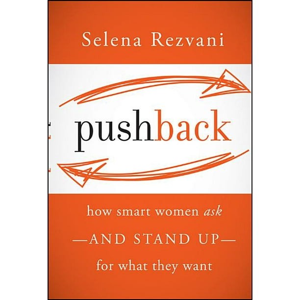 Pushback How Smart Women AskAnd Stand UpFor What They Want (Hardcover)