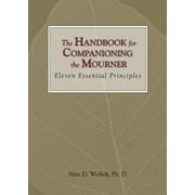 The Companioning Series: The Handbook for Companioning the Mourner : Eleven Essential Principles (Hardcover)