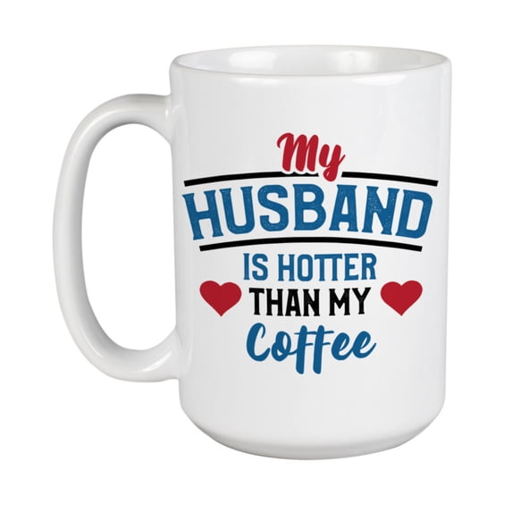 My Husband Is Hotter Than My Coffee, White Ceramic Coffee & Tea Mug (15oz)