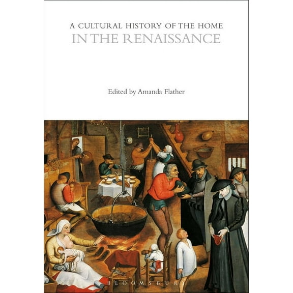Cultural Histories: A Cultural History of the Home in the Renaissance (Paperback)