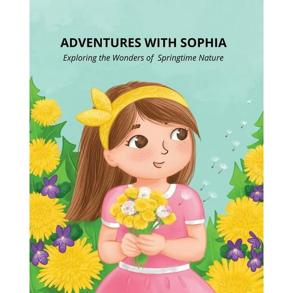 Adventures with Sophia: Exploring the Wonders of Springtime Nature, (Paperback)