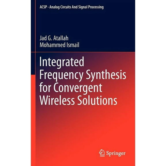 Analog Circuits and Signal Processing Integrated Frequency Synthesis for Convergent Wireless Solutions, Book 0, (Hardcover)