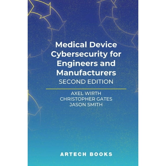 Medical Device Cybersecurity for Engineers and Manufacturers, Second Edition, (Hardcover)