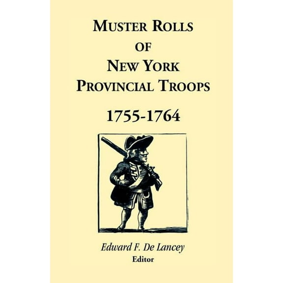Muster Rolls of New York Provincial Troops, 1755-1764 (Paperback) by Edward F Delancey