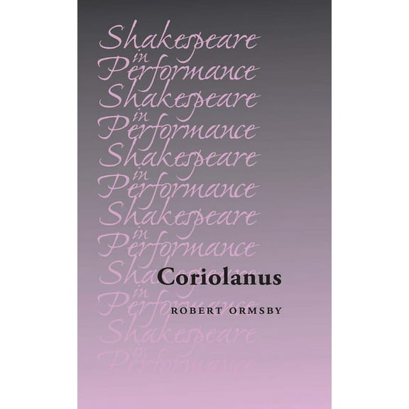 Shakespeare in Performance Coriolanus, (Hardcover)