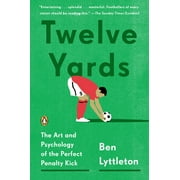 Twelve Yards: The Art and Psychology of the Perfect Penalty Kick, (Paperback)
