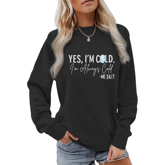 SMihono Yes I'M Cold Me 24/7 Always Cold Sweatshirt for Women Crewneck Winter Freezing Sweatshirts Funny Pullover Tops Black L