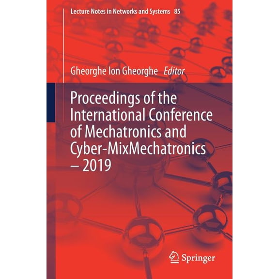 Lecture Notes in Networks and Systems Proceedings of the International Conference of Mechatronics and Cyber-Mixmechatronics - 2019, Book 85, (Paperback)