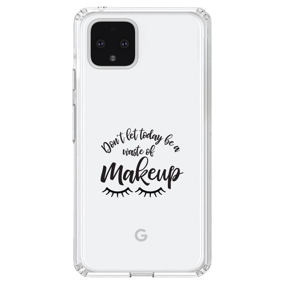 DistinctInk Clear Shockproof Hybrid Case for Google Pixel 4 (6.1" Screen) - TPU Bumper Acrylic Back Tempered Glass Screen Protector - Don't Let Today Be a Waste of Makeup