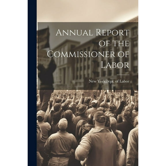 Annual Report of the Commissioner of Labor (Paperback)