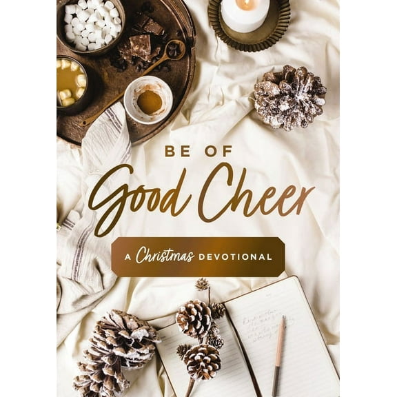 Be of Good Cheer: A Christmas Devotional (40 Daily Devotions for the Advent Season) - The Perfect Christian Gift for the, (Hardcover)