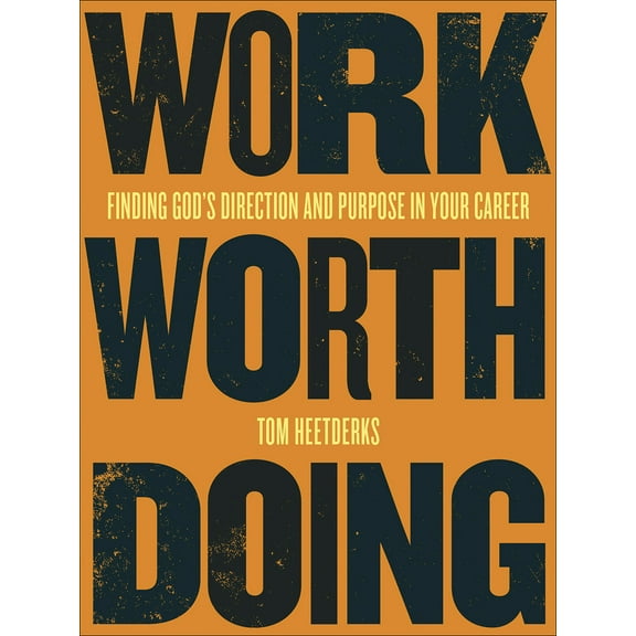 Work Worth Doing : Finding God's Direction and Purpose in Your Career (Paperback)