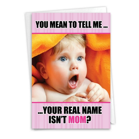 Funny Mother's Day Greeting Card with 5 x 7 Inch Envelope (1 Card) Mom Real Name Isn't Mom - Baby's Surprised Face Close-Up