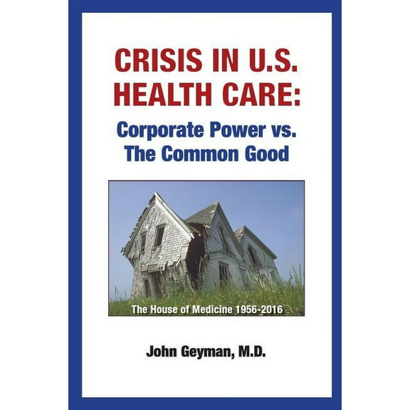 Crisis In U.S. Health Care: Corporate Power vs. The Common Good, (Paperback)