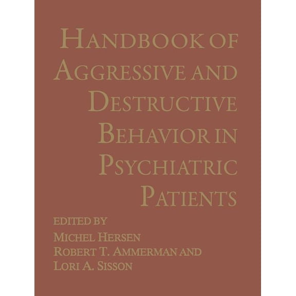 Handbook of Aggressive and Destructive Behavior in Psychiatric Patients, (Paperback)
