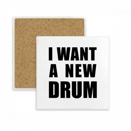 

I Want A New Drum Square Coaster Cup Mat Mug Subplate Holder Insulation Stone