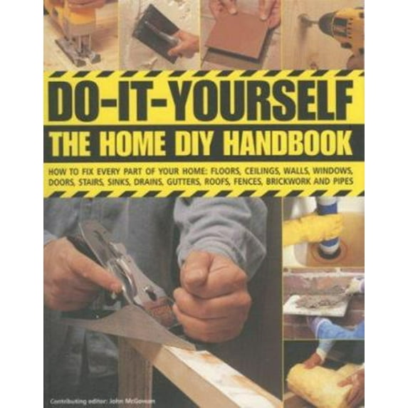Pre-Owned Do-It-Yourself: The Home DIY Handbook: How To Fix Every Part Of Your Home: Floors, Ceilings, Walls, Windows, Doors, Stairs, Sinks, Drains, Gutters, R... (Paperback) 0754817326 9780754817321
