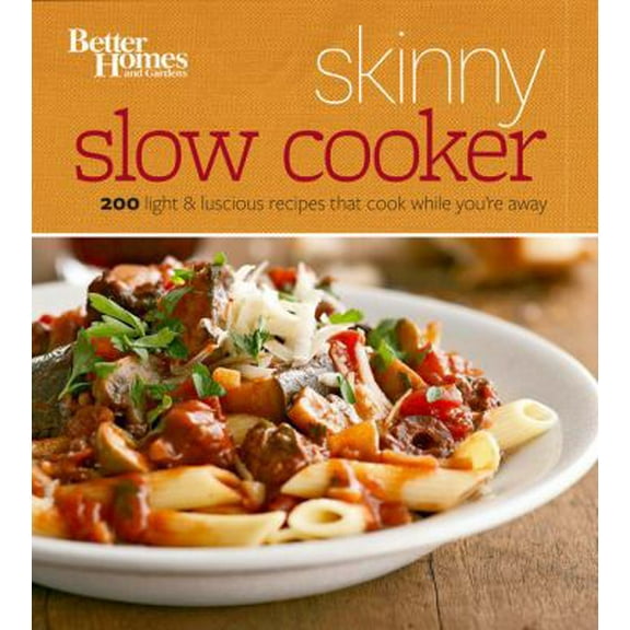 Pre-Owned Better Homes and Gardens Skinny Slow Cooker: More Than 150 Light & Luscious Recipes That Cook While You're Away (Paperback) 1118567846 9781118567845