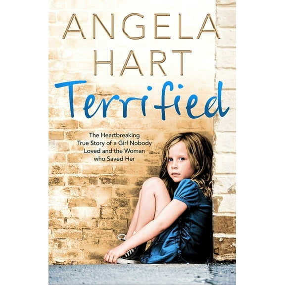 Terrified: The Heartbreaking True Story of a Girl Nobody Loved and the Woman Who Saved Her, (Paperback)