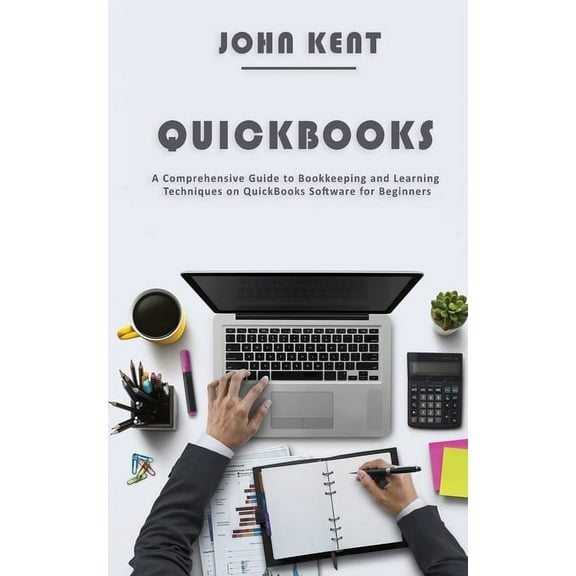 QuickBooks: A Comprehensive Guide to Bookkeeping and Learning Techniques on QuickBooks Software for Beginners, (Paperback)
