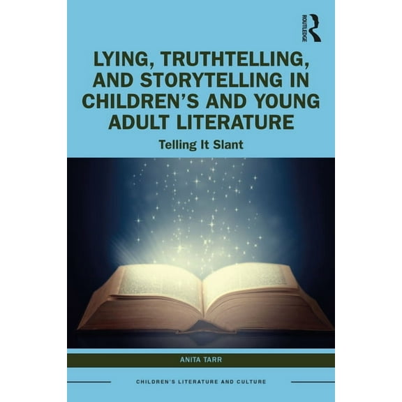 Children's Literature and Culture Lying, Truthtelling, and Storytelling in Children's and Young Adult Literature: Telling It Slant, (Hardcover)