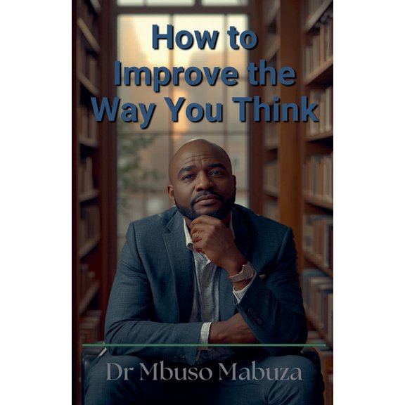 How To Improve The Way You Think, (Paperback)