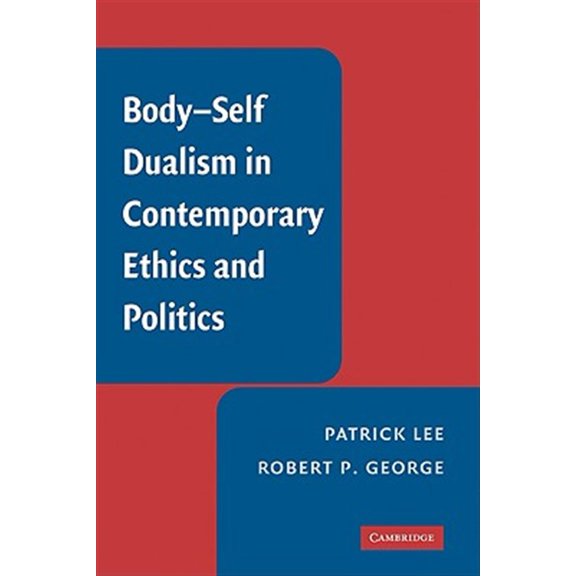 Pre-Owned Body-Self Dualism in Contemporary Ethics and Politics (Hardcover) 0521882486 9780521882484