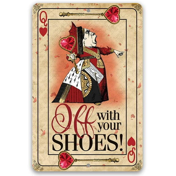 Metal Sign - Off With Your Shoes Alice Queen of Hearts - Durable Metal Sign - Use Indoor/Outdoor - Makes a Great Game Room and Man Cave Decor and Housewarming Gift (8" x 12")