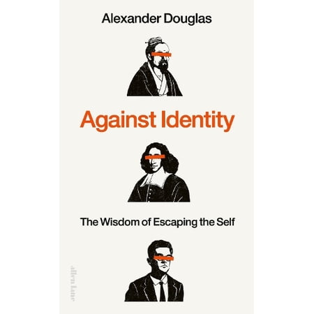 Against Identity: The Wisdom of Escaping the Self (Hardcover)