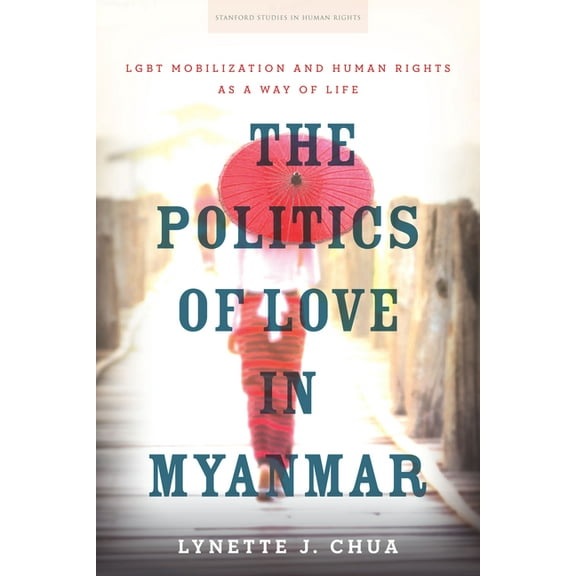 Stanford Studies in Human Rights: The Politics of Love in Myanmar (Hardcover)