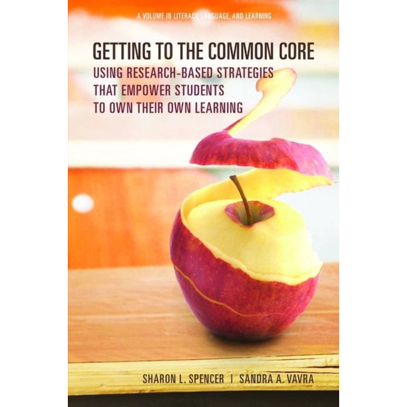 Literacy, Language and Learning Getting to the Common Core: Using Research-Based Strategies That Empower Students to Own Their Own Achievement, (Paperback)