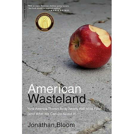 American Wasteland : How America Throws Away Nearly Half of Its Food (and What We Can Do About