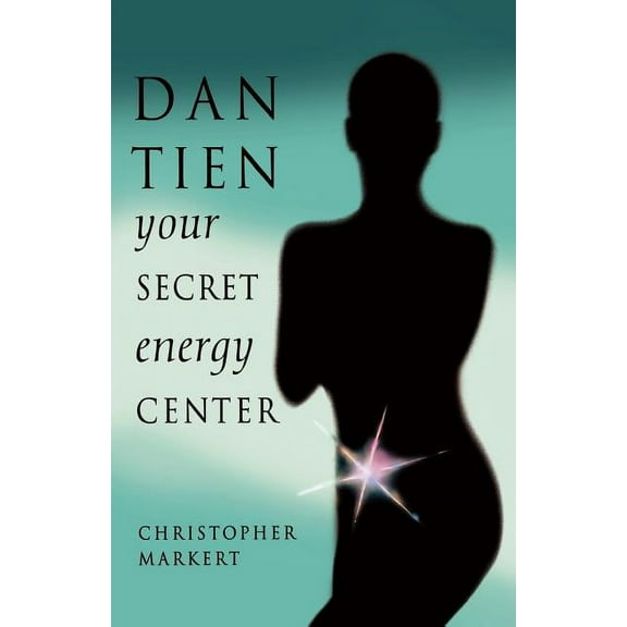 Dan-Tien: Your Secret Energy Center, (Paperback)