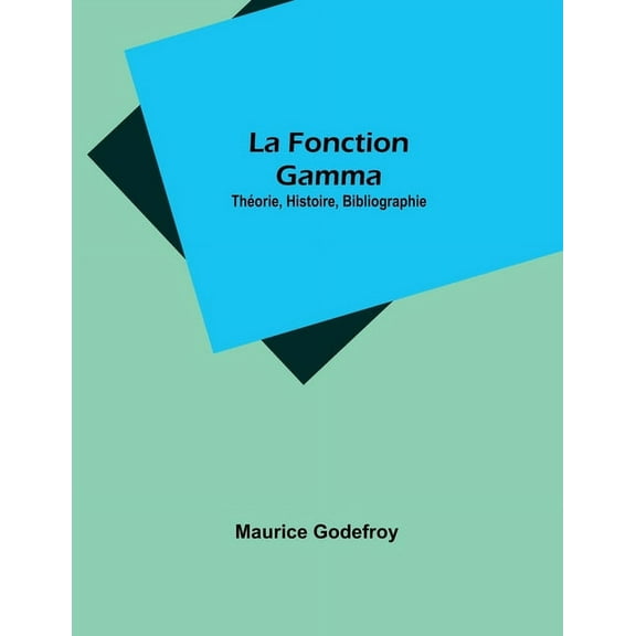La Fonction Gamma: Théorie, Histoire, Bibliographie, (Paperback)
