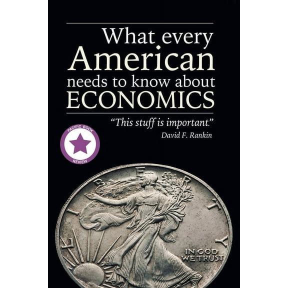 What Every American Needs to Know About Economics (Paperback) by David F Rankin