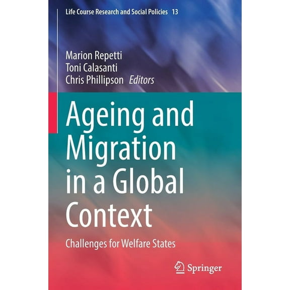 Life Course Research and Social Policies Ageing and Migration in a Global Context: Challenges for Welfare States, Book 13, (Paperback)