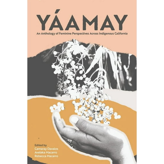 Yáamay: An Anthology of Feminine Perspectives Across Indigenous California, (Paperback)
