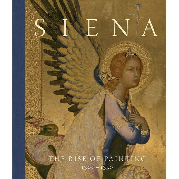 Siena: The Rise of Painting, 1300-1350, (Hardcover)