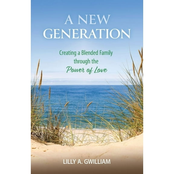 A New Generation: Creating a Blended Family through the Power of Love, (Paperback)