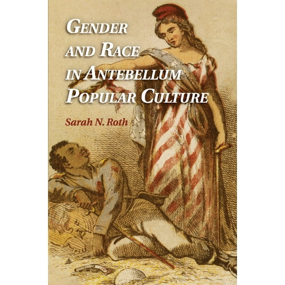Gender and Race in Antebellum Popular Culture, (Paperback)