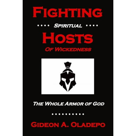 Fighting Spiritual Hosts of Wickedness: The Whole Armor of God (Paperback)