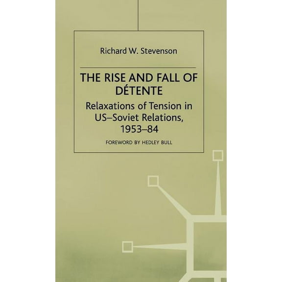 The Rise and Fall of Détente: Relaxations of Tension in Us-Soviet Relations 1953-84, (Hardcover)
