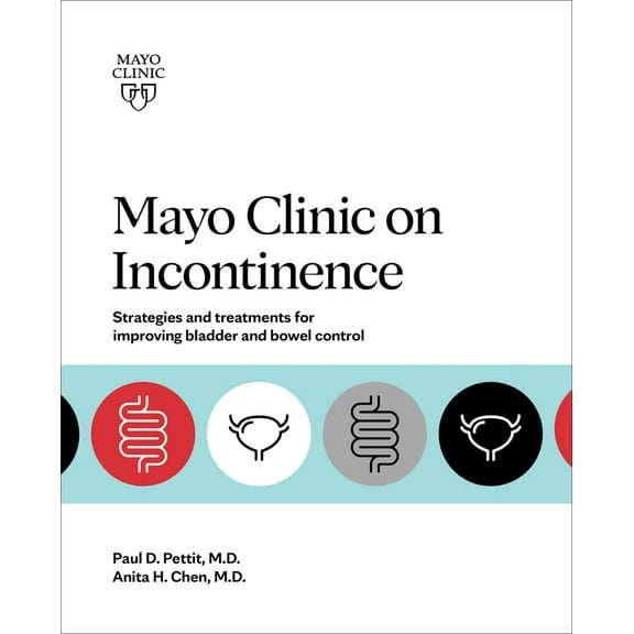 Pre-Owned Mayo Clinic on Incontinence: Strategies and Treatments for Improving Bladder and Bowel Control (Paperback) 1893005712 9781893005716