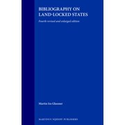 Bibliography on Land-Locked States: Fourth Revised and Enlarged Edition, (Hardcover)