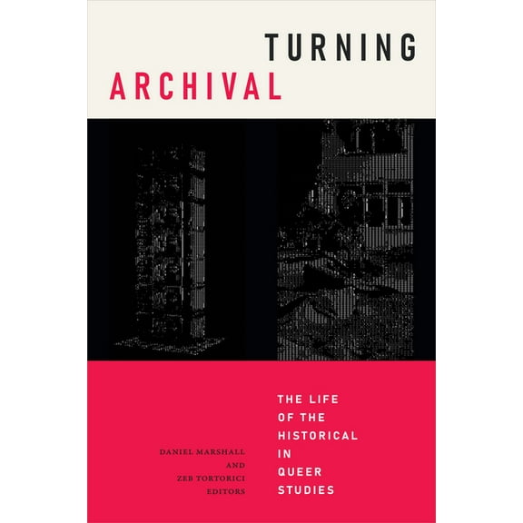 Radical Perspectives Turning Archival: The Life of the Historical in Queer Studies, (Hardcover)