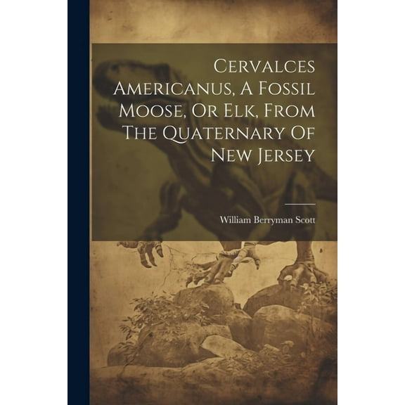 Cervalces Americanus, A Fossil Moose, Or Elk, From The Quaternary Of New Jersey (Paperback)
