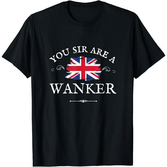 YOU SIR ARE A WANKER, FUNNY BRITISH UK, GB UNION JACK FLAG T-Shirt mens t shirt，black，women，funny，misfits，men，journey