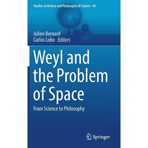 Studies in History and Philosophy of Sci Weyl and the Problem of Space: From Science to Philosophy, Book 49, (Hardcover)