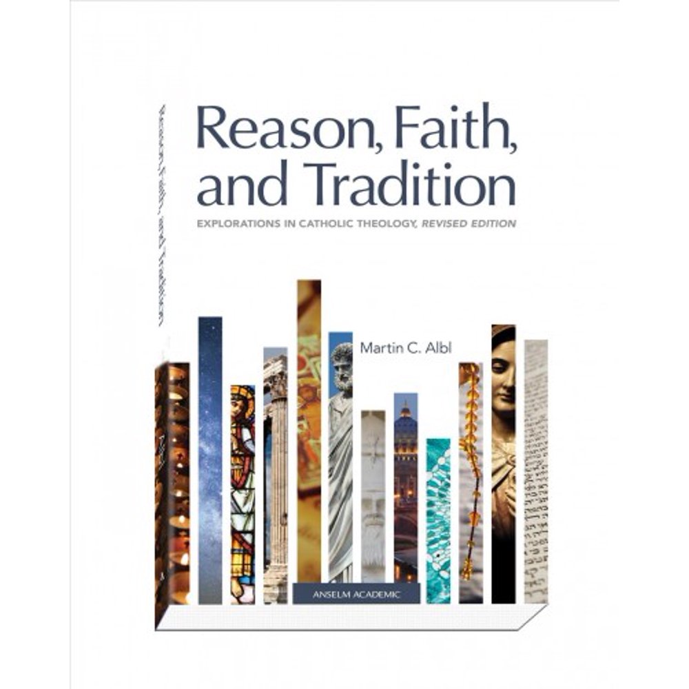 Reason, Faith, and Tradition Explorations in Catholic Theology