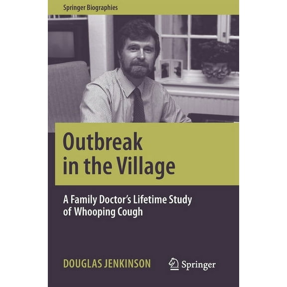 Springer Biographies Outbreak in the Village: A Family Doctor's Lifetime Study of Whooping Cough, (Paperback)